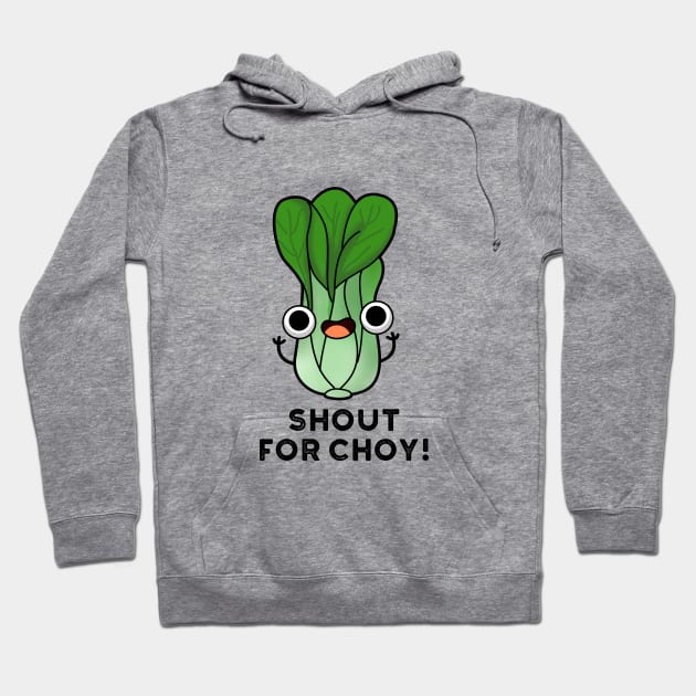 Shout For Choy Cute Veggie Bok Choy Pun Hoodie by punnybone